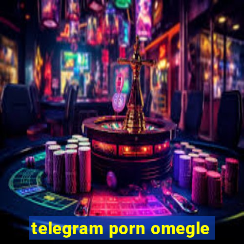 telegram porn omegle